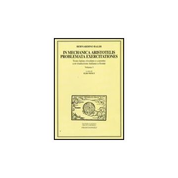 In Mechanica Aristotelis Problemata Exercitationes - Baldi Bernardino - Franco Angeli - 9788856814323
