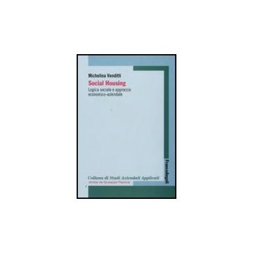 Social Housing. Logica Sociale E Approccio Economico-aziendale - Venditti Michelina - Franco Angeli - 9788856814446