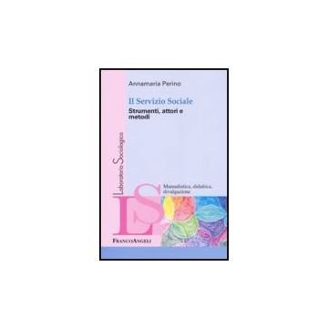 Il Servizio Sociale. Strumenti, Attori E Metodi  - Perino Annnamaria - Franco Angeli - 9788856814491