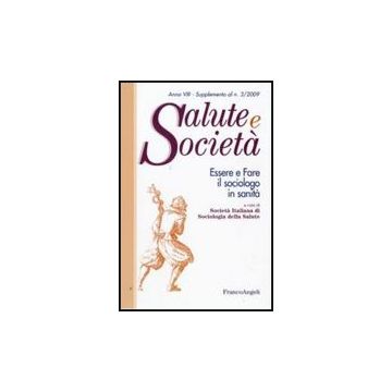 Essere E Fare Il Sociologo In Sanita' - Societa' Italiana Di Sociologia Della Salute  - Franco Angeli - 9788856814545