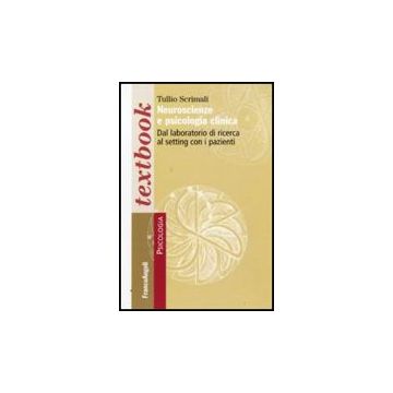 Neuroscienze E Psicologia Clinica. Dal Laboratorio Di Ricerca La Setting Con I P Pazienti - Scrimali Tullio - Franco Angeli - 9788856814576