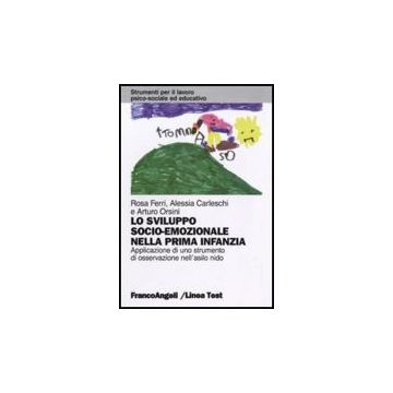 Lo Sviluppo Socio-emozionale Nella Prima Infanzia. Applicazione Di Uno Strumento Di Osservazione Nell'asilo Nido  - Ferri Rosa; Carleschi Alessia; Orsini Arturo - Franco Angeli - 9788856814644