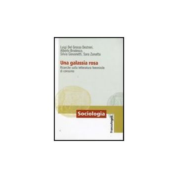 Una Galassia Rosa. Ricerche Sulla Letteratura Femminile Di Consumo  -  - Franco Angeli - 9788856814750