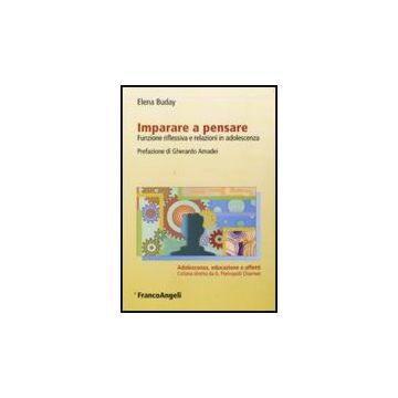 Imparare A Pensare. Funzione Riflessiva E Relazioni In Adolescenza - Buday Elena - Franco Angeli - 9788856814897