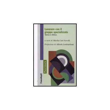 Lavorare Con Il Gruppo Specializzato. Teoria E Clinica - Curi Novelli M.  - Franco Angeli - 9788856814996