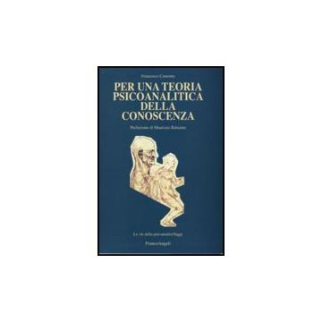Per Una Teoria Psicoanalitica Della Conoscenza - Conrotto Francesco - Franco Angeli - 9788856815221