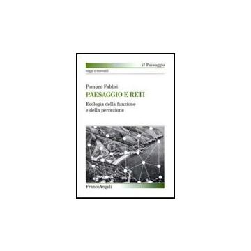 Paesaggio E Reti. Ecologia Della Funzione E Della Percezione - Fabbri Pompeo - Franco Angeli - 9788856815306