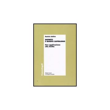 Distretti E Quarto Capitalismo. Un'applicazione Alla Sicilia - Schiliro' Daniele - Franco Angeli - 9788856815757