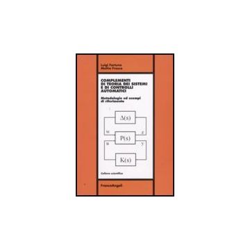 Complementi Di Teoria Dei Sistemi E Di Controlli Automatici. Metodologie Ed Esempi Di Riferimento - Fortuna Luigi; Frasca Mattia - Franco Angeli - 9788856815801
