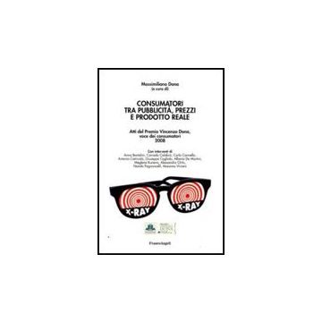 Consumatori Tra Pubblicita, Prezzi E Prodotto Reale. Atti Del Premio Vincenzo Dona, Voce Dei Consumatori 2008 - Dona M.  - Franco Angeli - 9788856815856