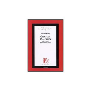 Giustizia Dialogica. Luci E Ombre Della Restorative Justice - Reggio Federico - Franco Angeli - 9788856816051