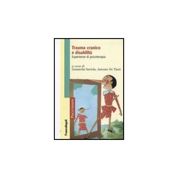 Trauma Cranico E Disabilita. Esperienze Di Psicoterapia - Saviola D. ; De Tanti A.  - Franco Angeli - 9788856816105