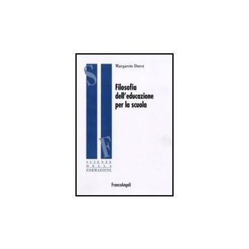 Filosofia Dell'educazione Per La Scuola - Durst Margarete - Franco Angeli - 9788856816204