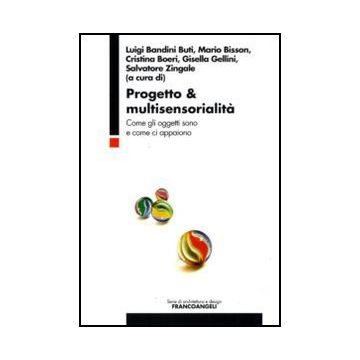 Progetto & Multisensorialita. Come Gli Oggetti Sono E Come Ci Appaiono -  - Franco Angeli