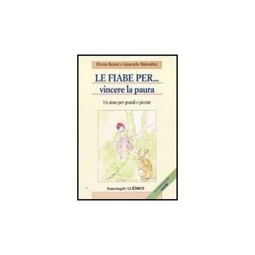 Le Fiabe Per... Vincere La Paura. Un Aiuto Per Grandi E Piccini  - Benini Elvezia; Malombra Giancarlo - Franco Angeli - 9788856816662