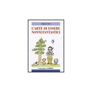 L' Arte Di Essere Nonni Fantastici  - Voli Franco - Franco Angeli - 9788856816693