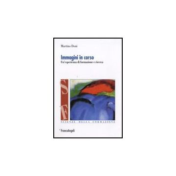 Immagini In Corso. Un'esperienza Di Formazione E Ricerca - Doni Martino - Franco Angeli - 9788856816822