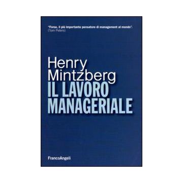 Il Lavoro Manageriale  - Mintzberg Henry - Franco Angeli - 9788856816839