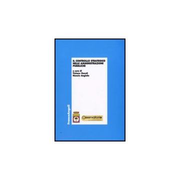 Il Controllo Strategico Nelle Amministrazioni Pubbliche  - Onesti T. ; Angiola N.  - Franco Angeli - 9788856816952