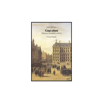 Corpi Urbani. Differenze, Interazioni, Politiche - Paba Giancarlo - Franco Angeli - 9788856816990