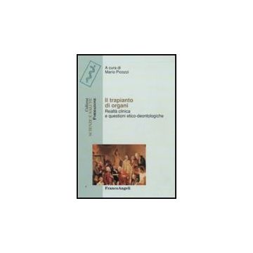 Il Trapianto Di Organi. Realta' Clinica E Questioni Etico-deontologiche  - Picozzi M.  - Franco Angeli - 9788856817133