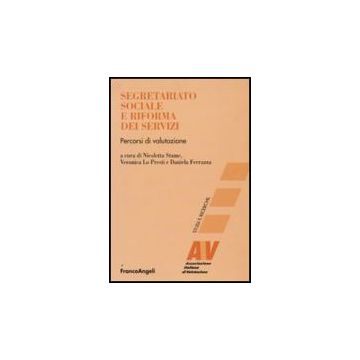 Segretariato Sociale E Riforma Dei Servizi. Percorsi Di Valutazione - Stame N. ; Lo Presti V. ; Ferrazza D.  - Franco Angeli - 9788856817140