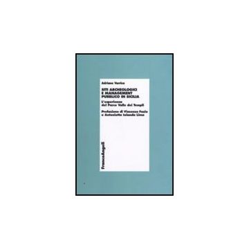Siti Archeologici E Management Pubblico In Sicilia. L'esperienza Del Parco Valle Dei Templi - Varrica Adriano - Franco Angeli - 9788856817409