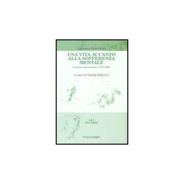 Vita Accanto Alla Sofferenza Mentale. Seminari Clinico-teorici (1973-1996) (una) - Benedetti Gaetano - Franco Angeli - 9788856817492
