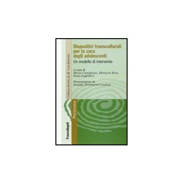 Dispositivi Transculturali Per La Cura Degli Adolescenti. Un Modello Di Intervento - Castiglioni M. ; Riva E. ; Inghilleri P.  - Franco Angeli - 9788856817508