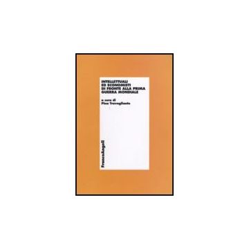 Intellettuali Ed Economisti Di Fronte Alla Prima Guerra Mondiale - Travagliante P.  - Franco Angeli - 9788856817515