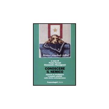 Conoscere Il Nemico. Apparati Di Intelligence E Modelli Culturali Nella Storia Contemporanea - Ferrari P. ; Massignani A.  - Franco Angeli - 9788856817614