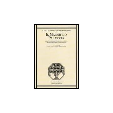 Il Magnifico Parassita. Librettisti, Libretti E Lingua Poetica Nella Storia  Dell'opera Italiana - Bonomi Ilaria; Buroni Edoardo - Franco Angeli - 9788856817669