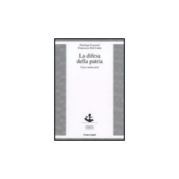 La Difesa Della Patria. Con E Senza Armi  - Consorti Pierluigi; Dal Canto Francesco - Franco Angeli - 9788856817768