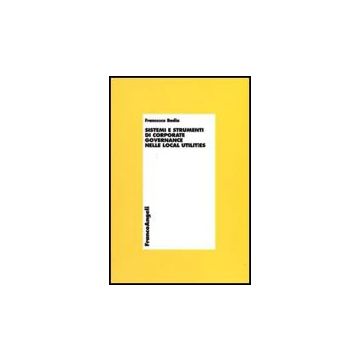 Sistemi E Strumenti Di Corporate Governance Nelle Local Utilities - Badia Francesco - Franco Angeli - 9788856817881