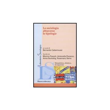 La Sociologia Attraverso Le Tipologie  - Cattarinussi B.  - Franco Angeli - 9788856822021