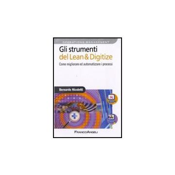Gli Strumenti Del Lean & Digitize. Come Migliorare Ed Automatizzare I Processi  - Nicoletti Bernardo - Franco Angeli - 9788856822212