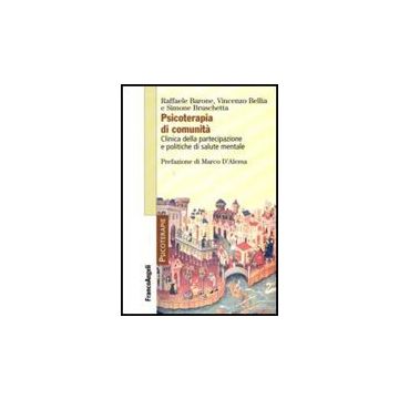Psicoterapia Di Comunita. Clinica Della Partecipazione E Politiche Di Salute Mentale - Barone Raffaele; Bellia Vincenzo; Bruschetta Simone - Franco Angeli - 9788856822311