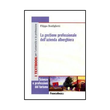La Gestione Professionale Dell'azienda Alberghiera  - Bonfiglietti Filippo - Franco Angeli - 9788856822717