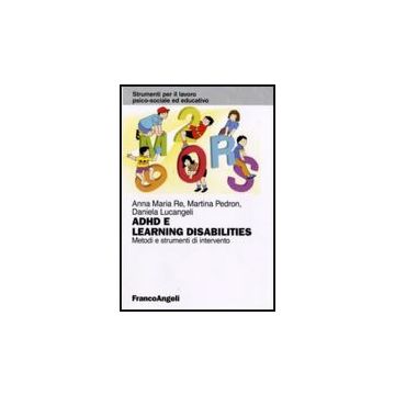 Adhd E Learning Disabilities. Metodi E Strumenti Di Intervento - Re Anna M.; Pedron Martina; Lucangeli Daniela - Franco Angeli - 9788856822878
