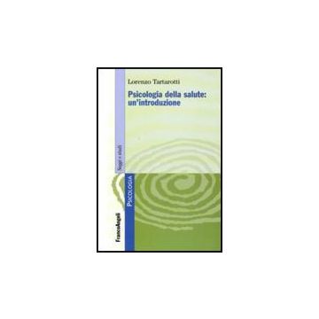 Psicologia Della Salute: Un'introduzione - Tartarotti Lorenzo - Franco Angeli - 9788856822960