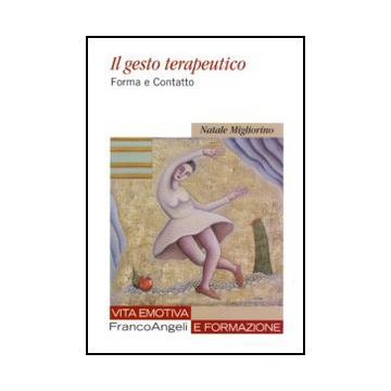 Il Gesto Terapeutico. Forma E Contatto  - Migliorino Natale - Franco Angeli - 9788856823295