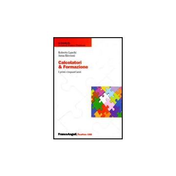 Calcolatori & Formazione. I Primi Cinquant'anni - Laschi Roberto; Riccioni Anna - Franco Angeli - 9788856823301