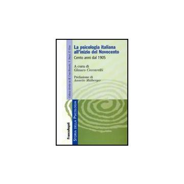 La Psicologia Italiana All'inizio Del Novecento. Cento Anni Dal 1905  - Ceccarelli G.  - Franco Angeli - 9788856823554
