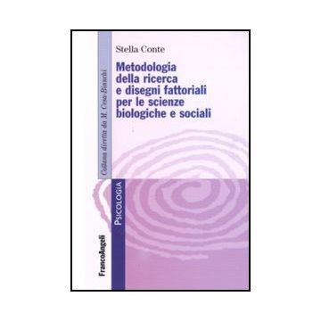 Metodologia Della Ricerca E Dei Disegni Fattoriali Per Le Scienze Biologiche E Sociali - Conte Stella - Franco Angeli - 9788856823615