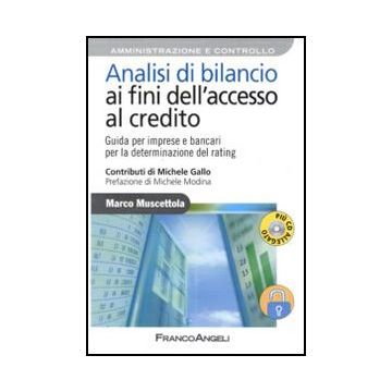 Analisi Di Bilancio Ai Fini Dell'accesso Al Credito. Guida Per Imprese E Bancari Per La Determinazione Del Rating. Con Cd-rom - Muscettola Marco - Franco Angeli - 9788856823707