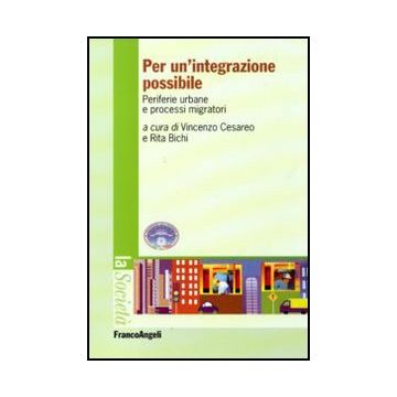 Per Un'integrazione Possibile. Periferie Urbane E Processi Migratori - Cesareo V. ; Bichi R.  - Franco Angeli - 9788856823806