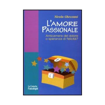 L' Amore Passionale. Anticamera Del Dolore O Speranza Di Felicita?  - Ghezzani Nicola - Franco Angeli - 9788856823950