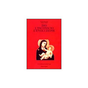 Dio, L'inconscio, L'evoluzione - De Silvestris P. ; Vergine A.  - Franco Angeli - 9788856824049