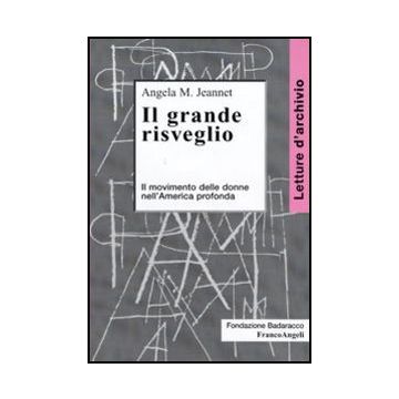 Il Grande Risveglio. Il Movimento Delle Donne Nell'america Profonda  - Jeannet Angela M. - Franco Angeli - 9788856824100