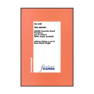 Tno Report. Scada Security Good Practices Per Il Settore Delle Acque Potabili - Luiijf Eric - Franco Angeli - 9788856824131